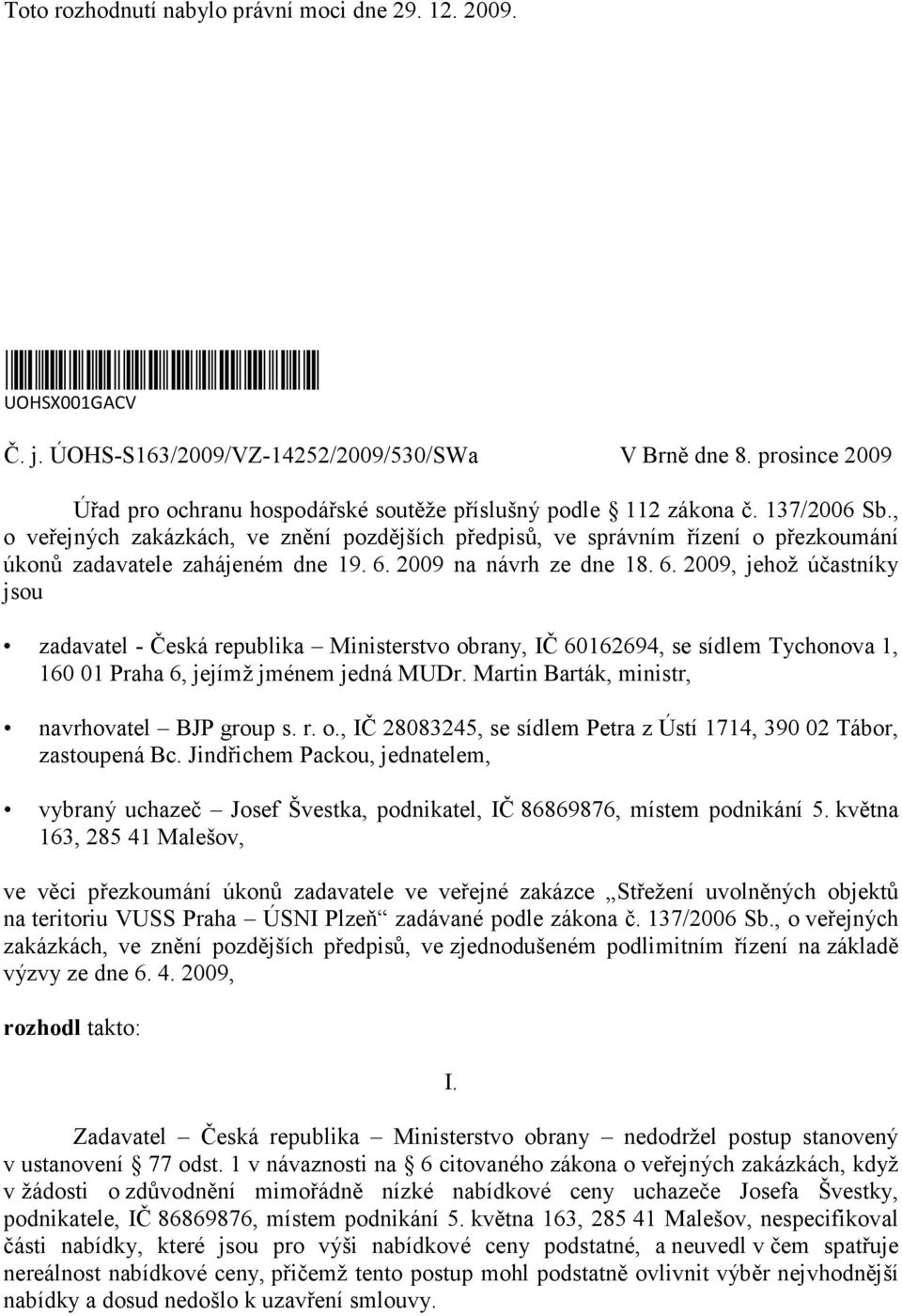 , o veřejných zakázkách, ve znění pozdějších předpisů, ve správním řízení o přezkoumání úkonů zadavatele zahájeném dne 19. 6.