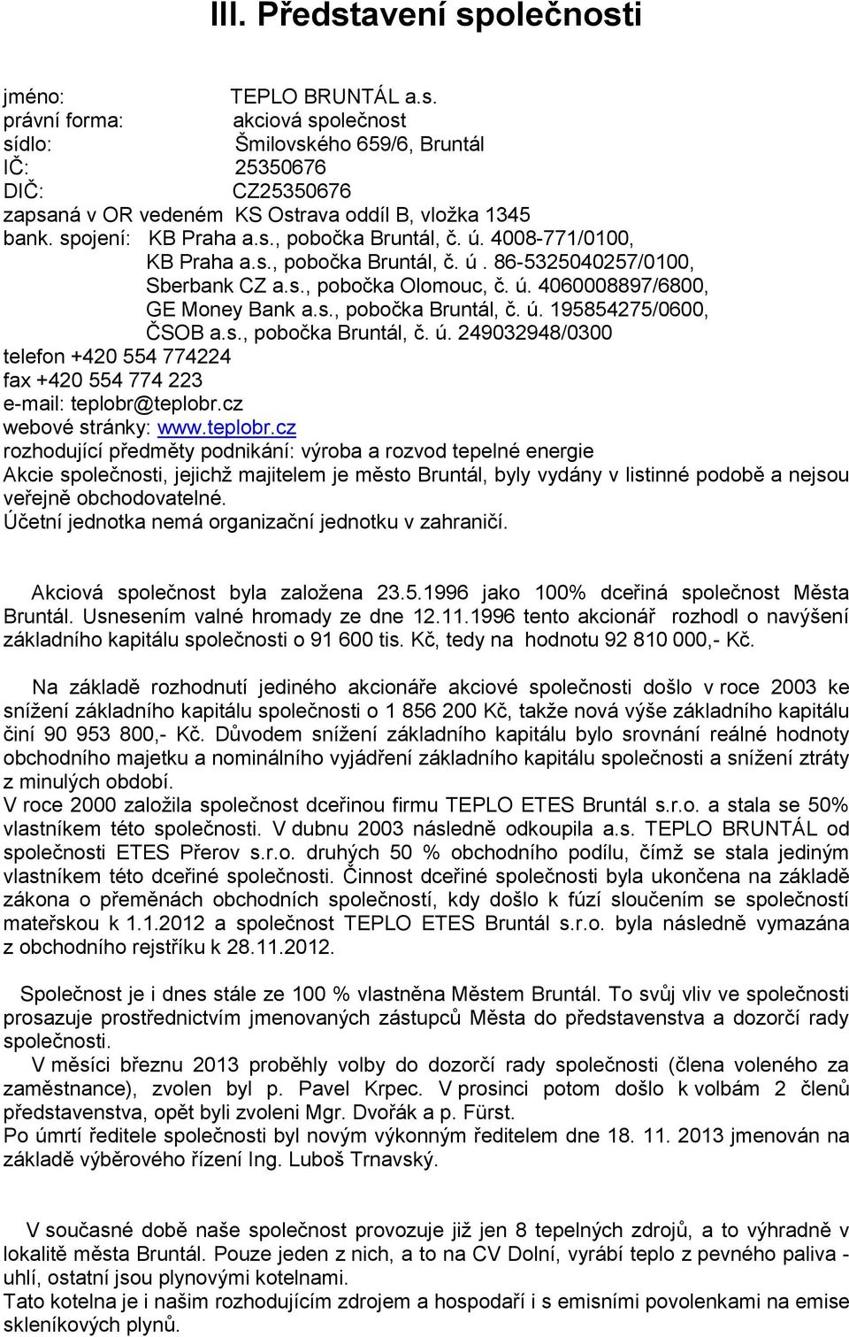 s., pobočka Bruntál, č. ú. 249032948/0300 telefon +420 554 774224 fax +420 554 774 223 e-mail: teplobr@