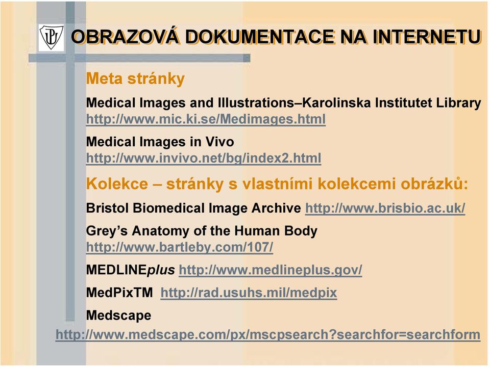 html Kolekce stránky s vlastními kolekcemi obrázků: Bristol Biomedical Image Archive http://www.brisbio.ac.