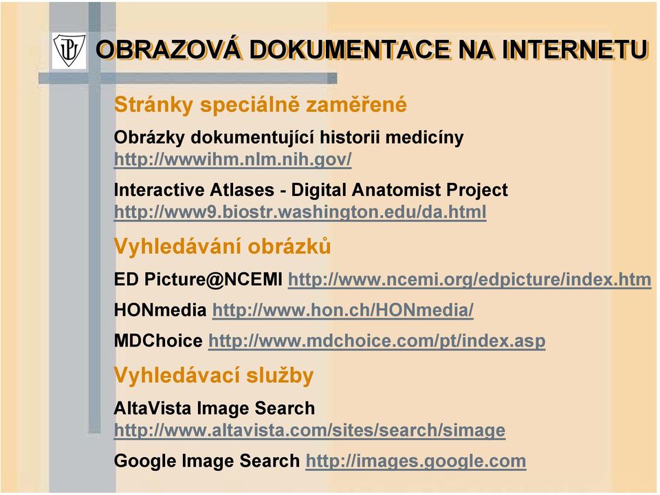 html Vyhledávání obrázků ED Picture@NCEMI http://www.ncemi.org/edpicture/index.htm HONmedia http://www.hon.