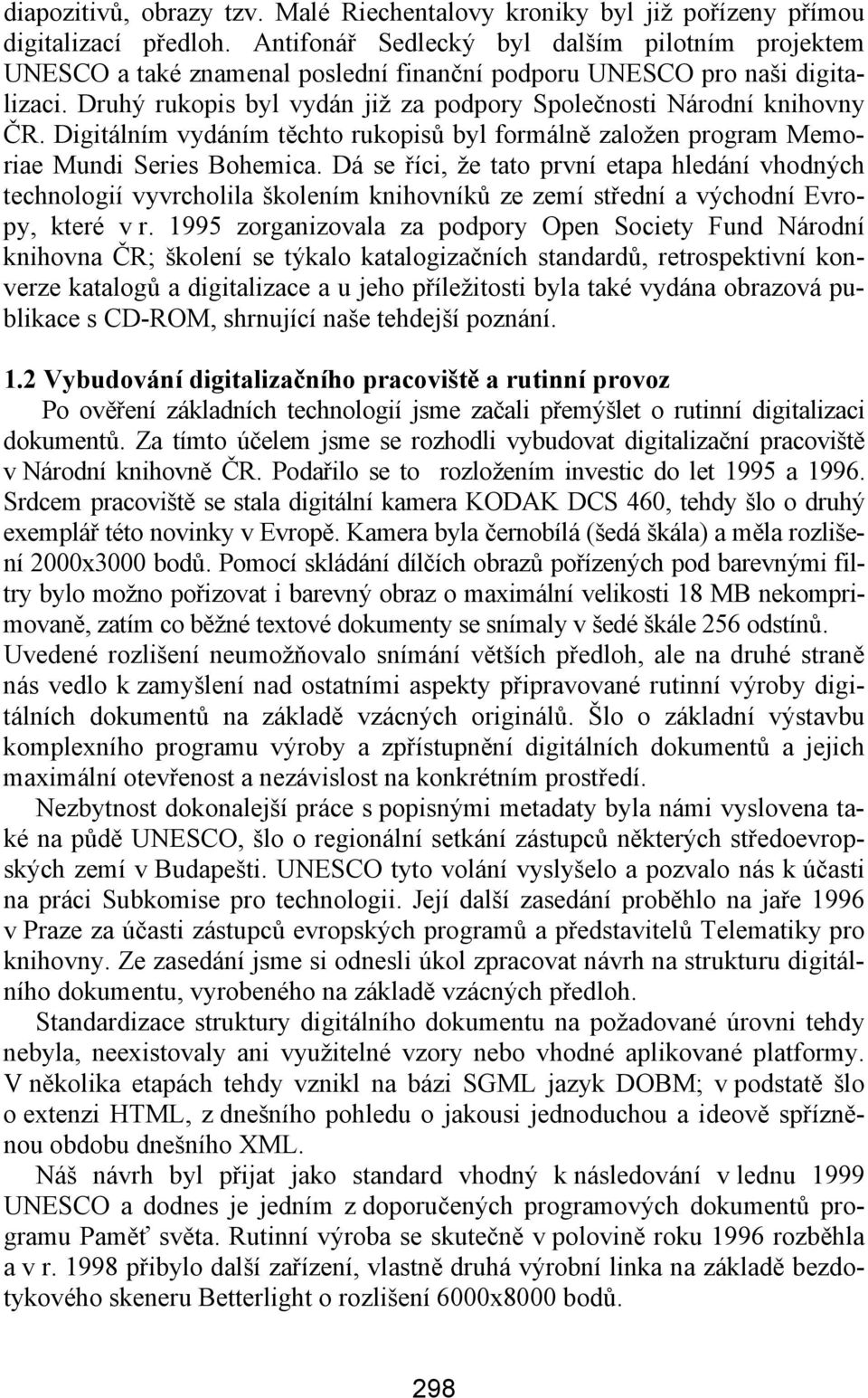 Digitálním vydáním těchto rukopisů byl formálně založen program Memoriae Mundi Series Bohemica.