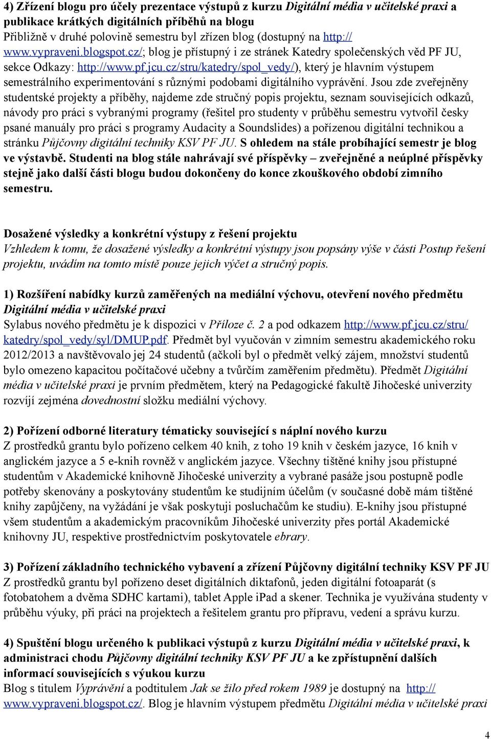 cz/stru/katedry/spol_vedy/), který je hlavním výstupem semestrálního experimentování s různými podobami digitálního vyprávění.