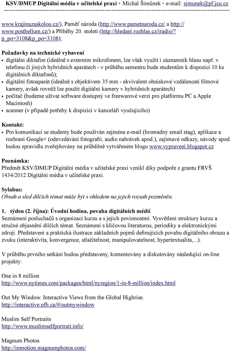 p_po=3108&p_po=3108); Požadavky na technické vybavení digitální diktafon (ideálně s externím mikrofonem, lze však využít i záznamník hlasu např.