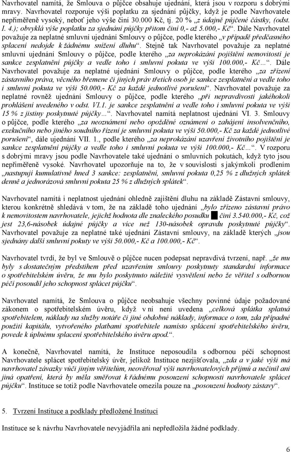 ); obvyklá výše poplatku za sjednání půjčky přitom činí 0,- až 5.000,- Kč.