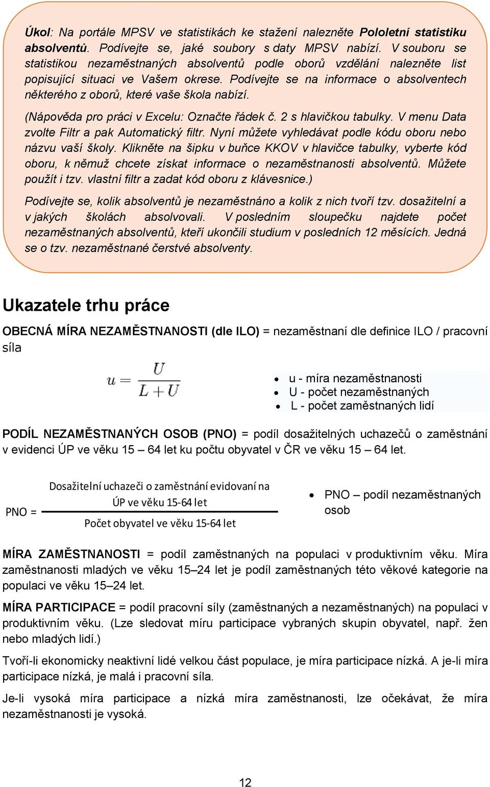 Podívejte se na informace o absolventech některého z oborů, které vaše škola nabízí. (Nápověda pro práci v Excelu: Označte řádek č. 2 s hlavičkou tabulky.