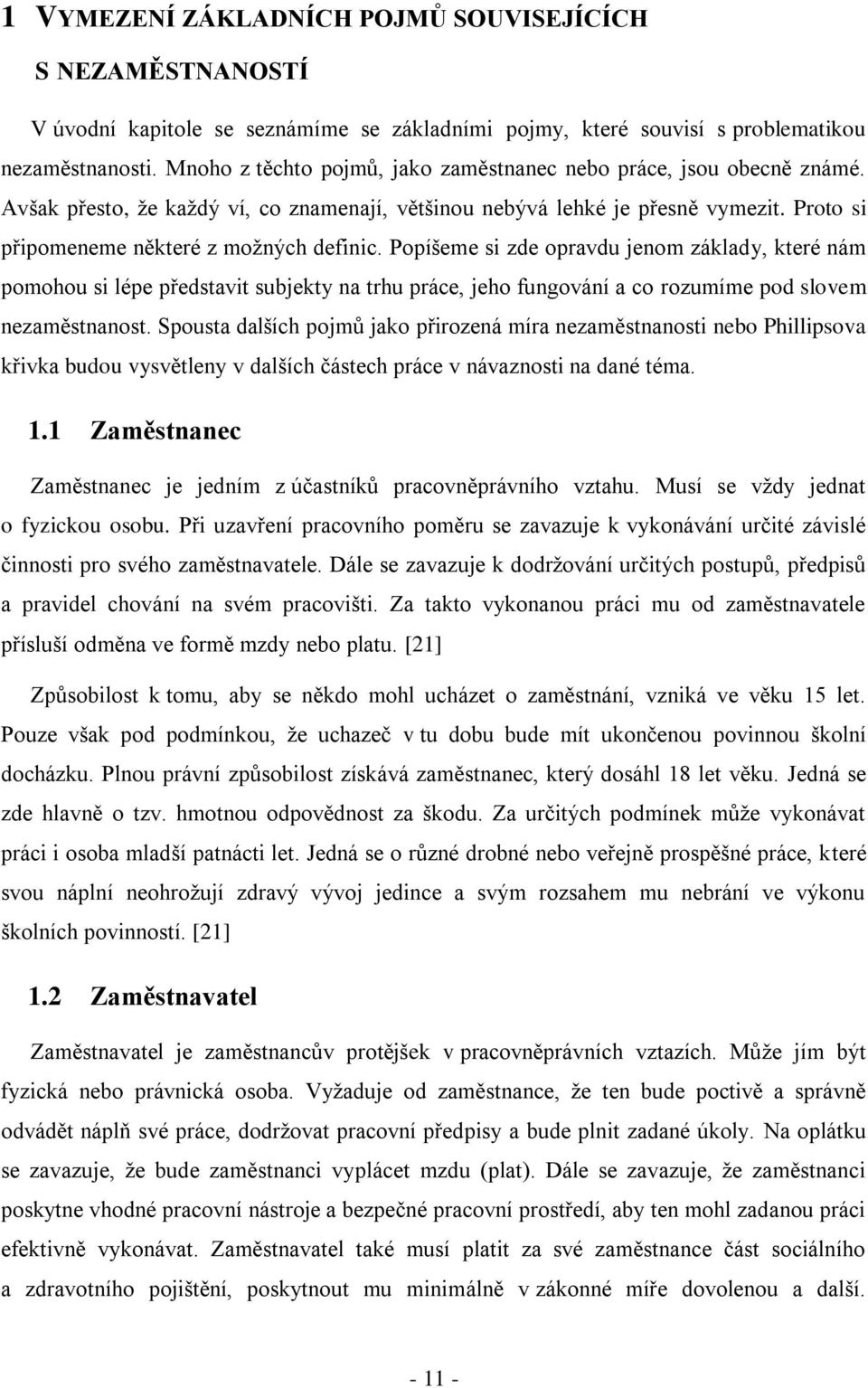 Popíšeme si zde opravdu jenom základy, které nám pomohou si lépe představit subjekty na trhu práce, jeho fungování a co rozumíme pod slovem nezaměstnanost.