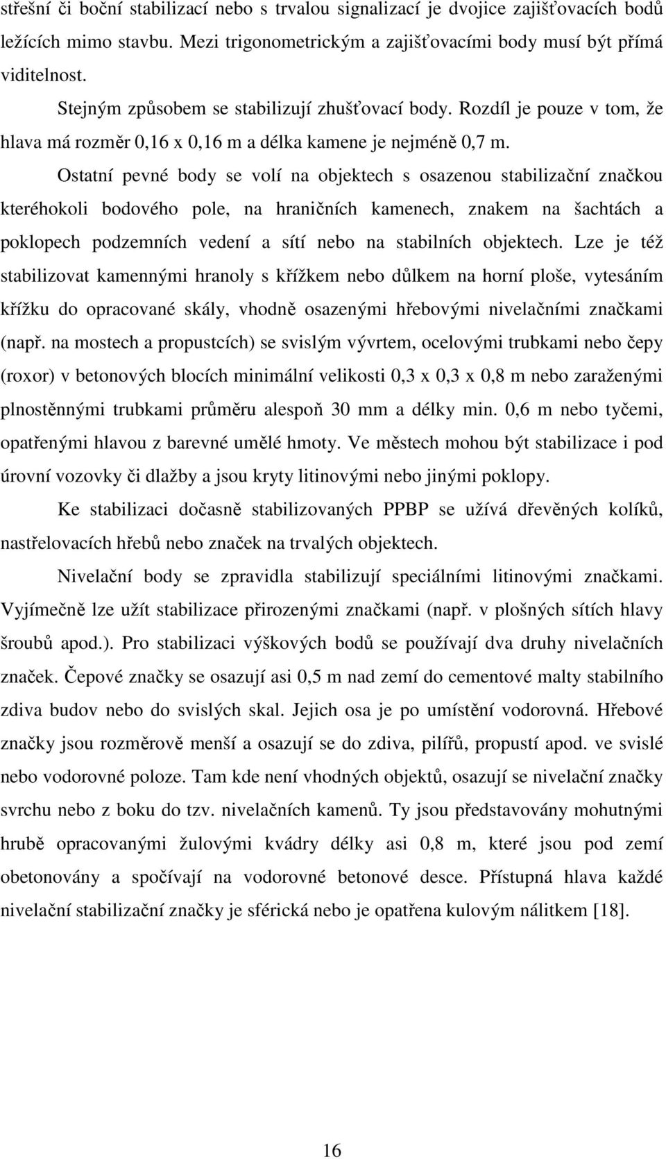 Ostatní pevné body se volí na objektech s osazenou stabilizační značkou kteréhokoli bodového pole, na hraničních kamenech, znakem na šachtách a poklopech podzemních vedení a sítí nebo na stabilních