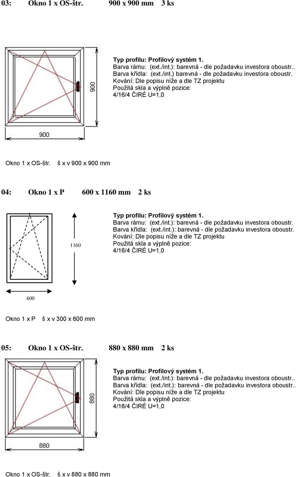 š x v 900 x 900 mm 04: Okno 1 x P x 1160 mm 2 ks 1160 Barva rámu: (ext./int.