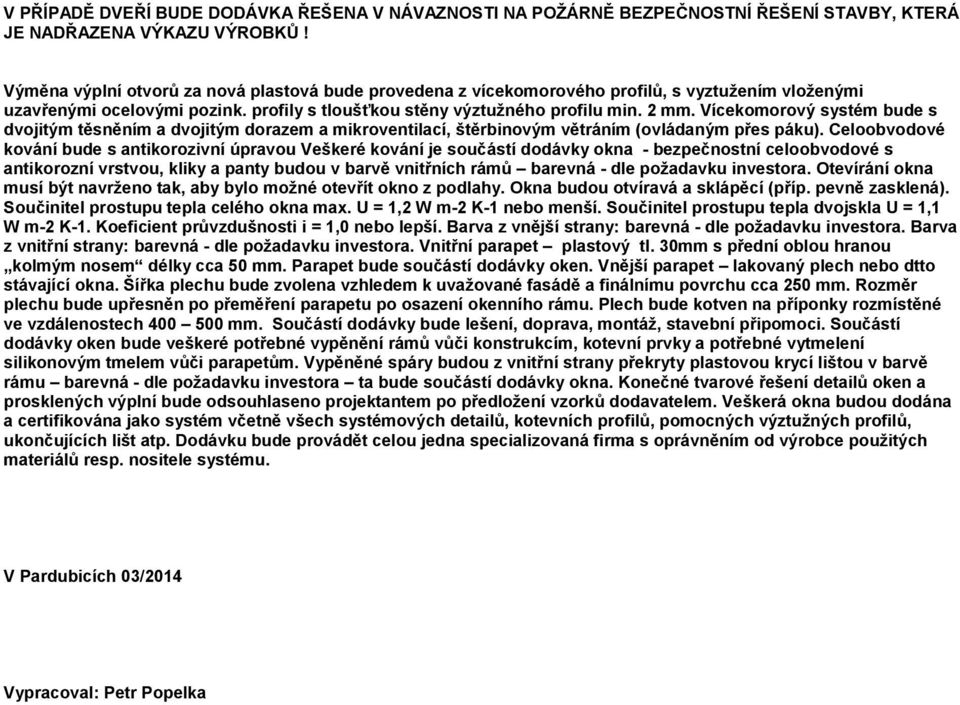 Vícekomorový systém bude s dvojitým těsněním a dvojitým dorazem a mikroventilací štěrbinovým větráním (ovládaným přes páku).