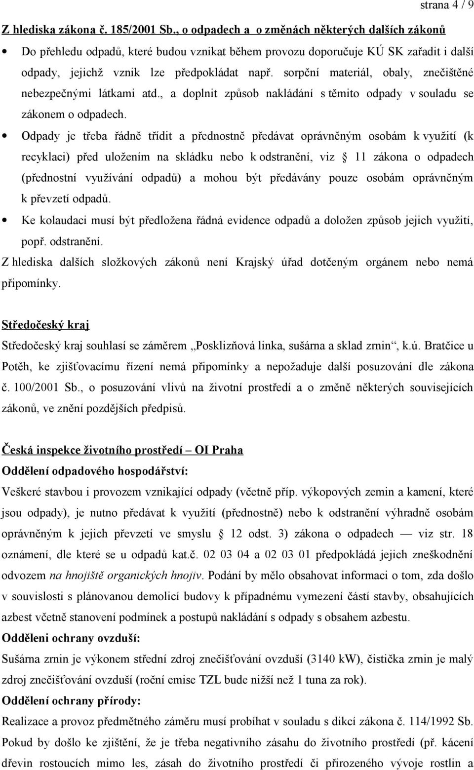 sorpční materiál, obaly, znečištěné nebezpečnými látkami atd., a doplnit způsob nakládání s těmito odpady v souladu se zákonem o odpadech.