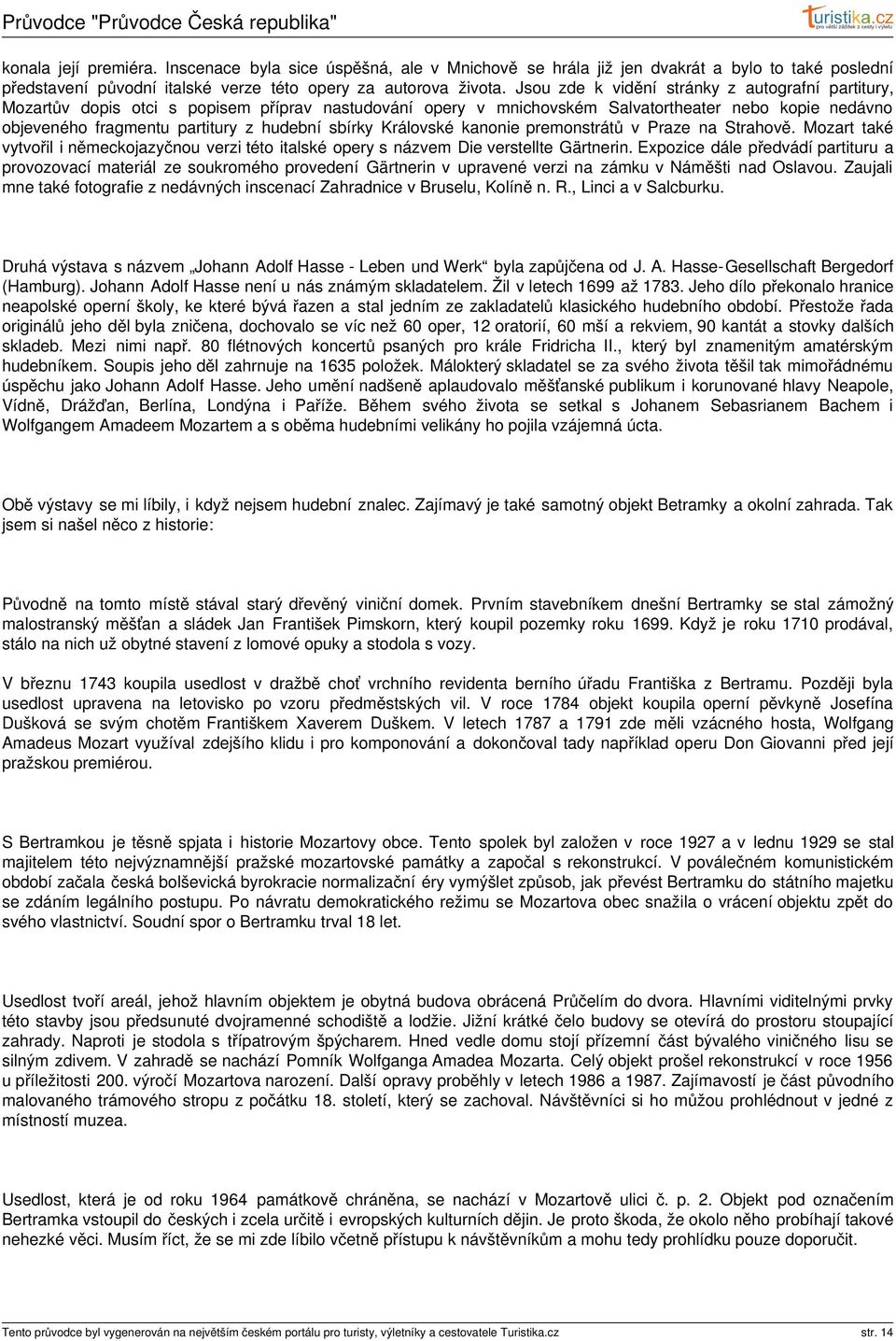 sbírky Královské kanonie premonstrátů v Praze na Strahově. Mozart také vytvořil i německojazyčnou verzi této italské opery s názvem Die verstellte Gärtnerin.