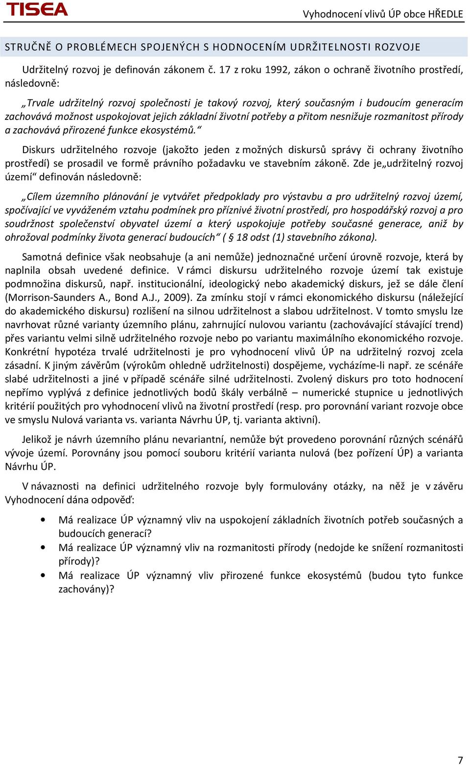 základní životní potřeby a přitom nesnižuje rozmanitost přírody a zachovává přirozené funkce ekosystémů.