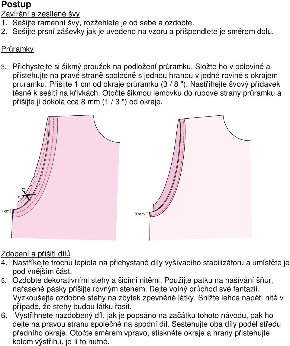 Přišijte 1 cm od okraje průramku (3 / 8 "). Nastříhejte švový přídavek těsně k sešití na křivkách. Otočte šikmou lemovku do rubové strany průramku a přišijte ji dokola cca 8 mm (1 / 3 ") od okraje.