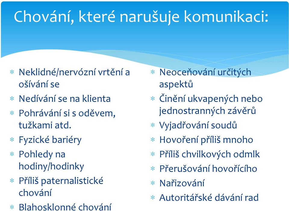 Fyzické bariéry Pohledy na hodiny/hodinky Příliš paternalistické chování Blahosklonné chování Neoceňování