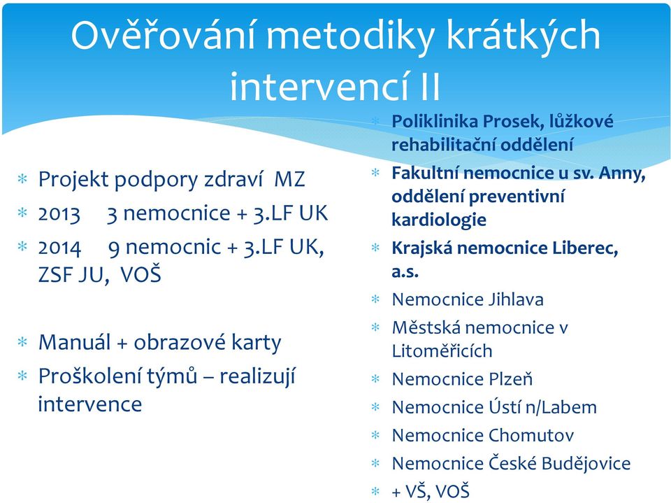 LF UK, ZSF JU, VOŠ Manuál + obrazové karty Proškolení týmů realizují intervence Fakultní nemocnice u sv.