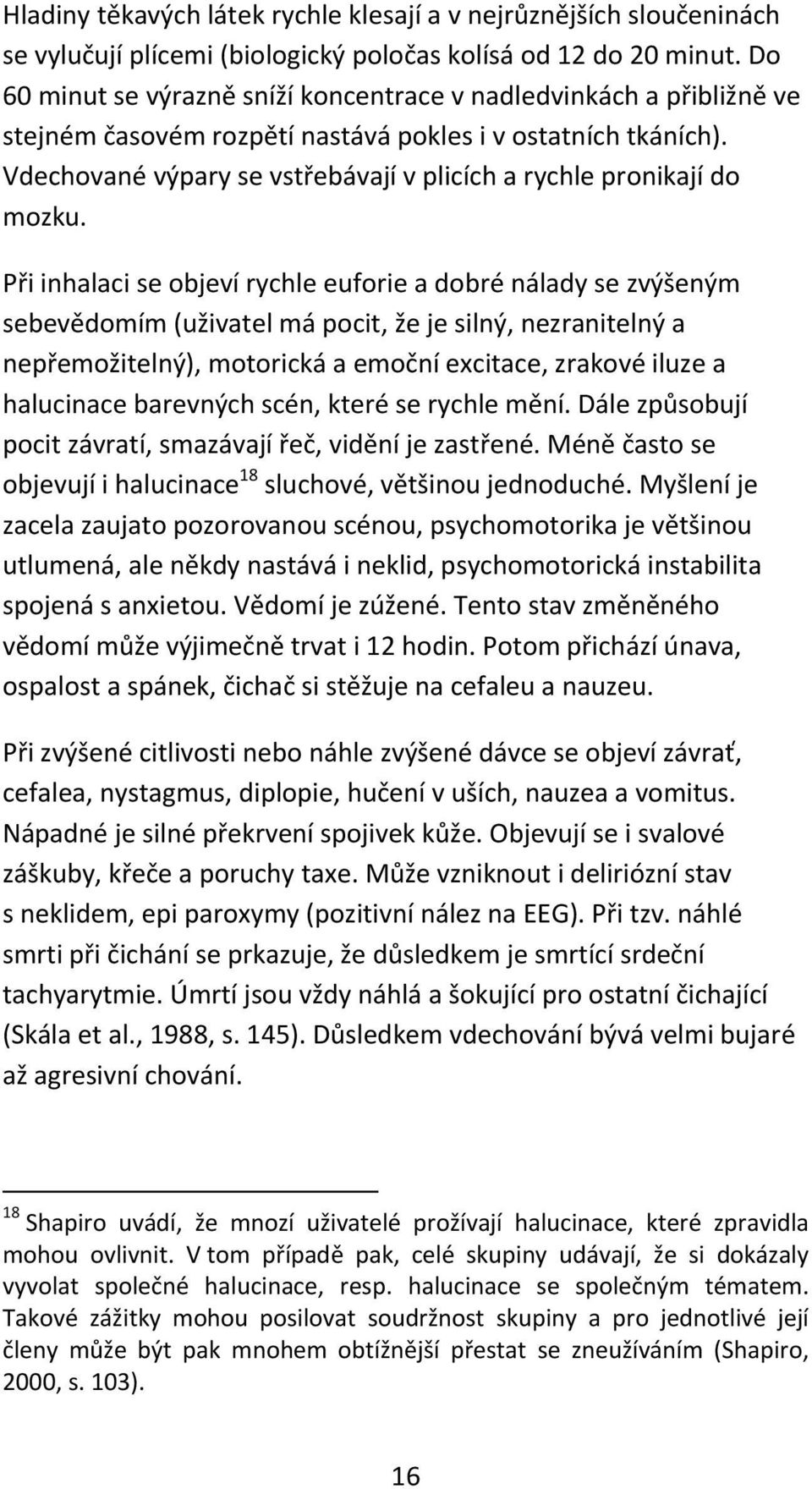 Vdechované výpary se vstřebávají v plicích a rychle pronikají do mozku.