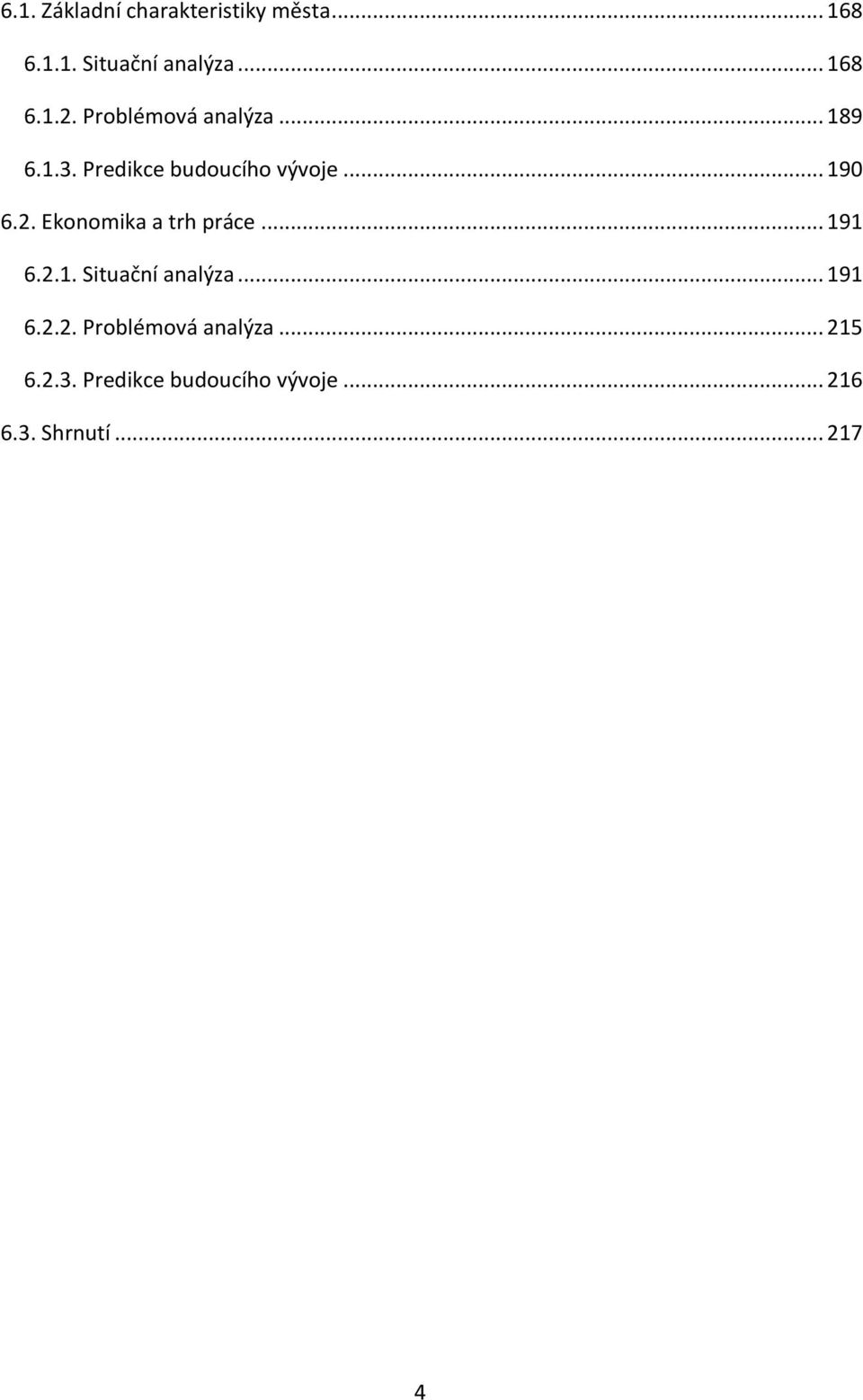 Ekonomika a trh práce... 191 6.2.1. Situační analýza... 191 6.2.2. Problémová analýza.