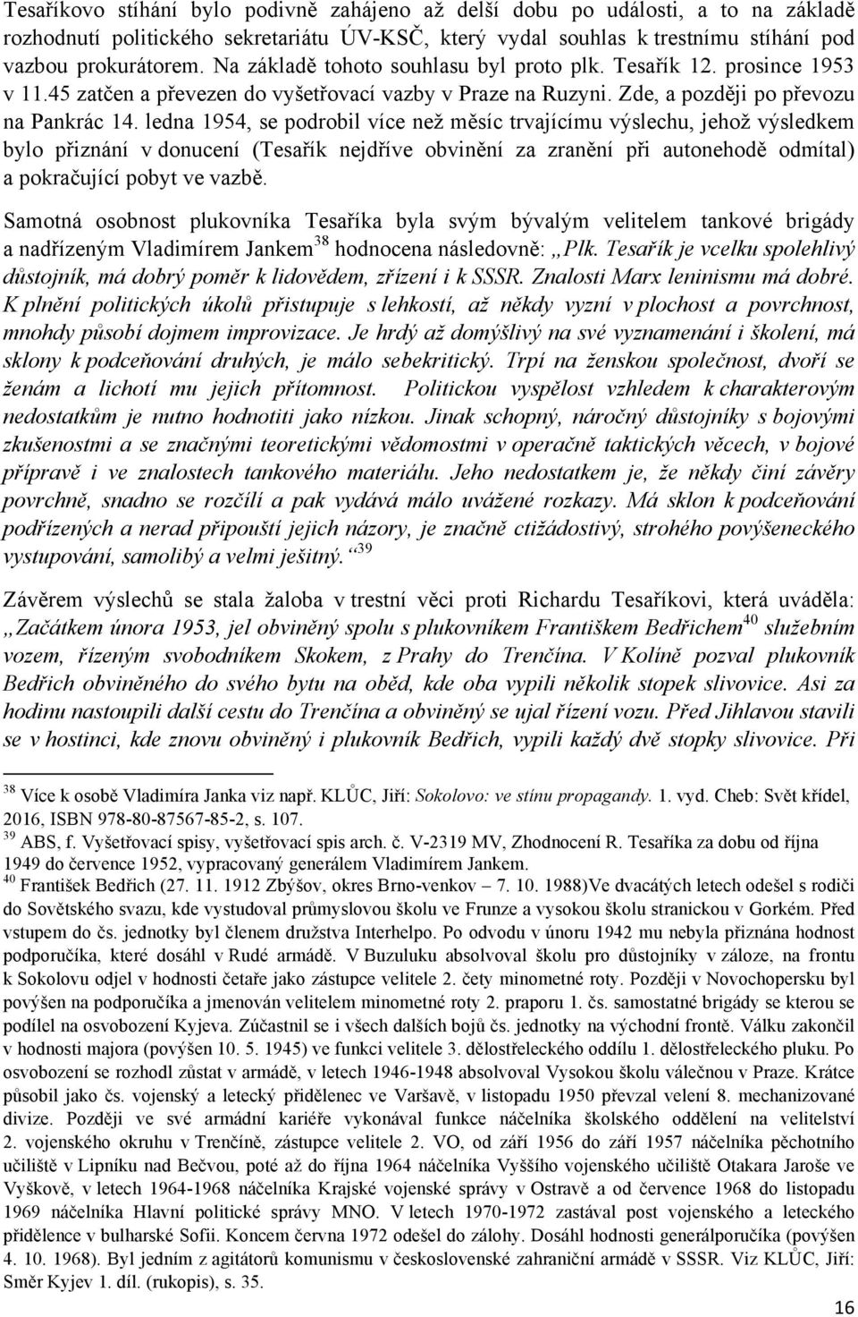 ledna 1954, se podrobil více než měsíc trvajícímu výslechu, jehož výsledkem bylo přiznání v donucení (Tesařík nejdříve obvinění za zranění při autonehodě odmítal) a pokračující pobyt ve vazbě.