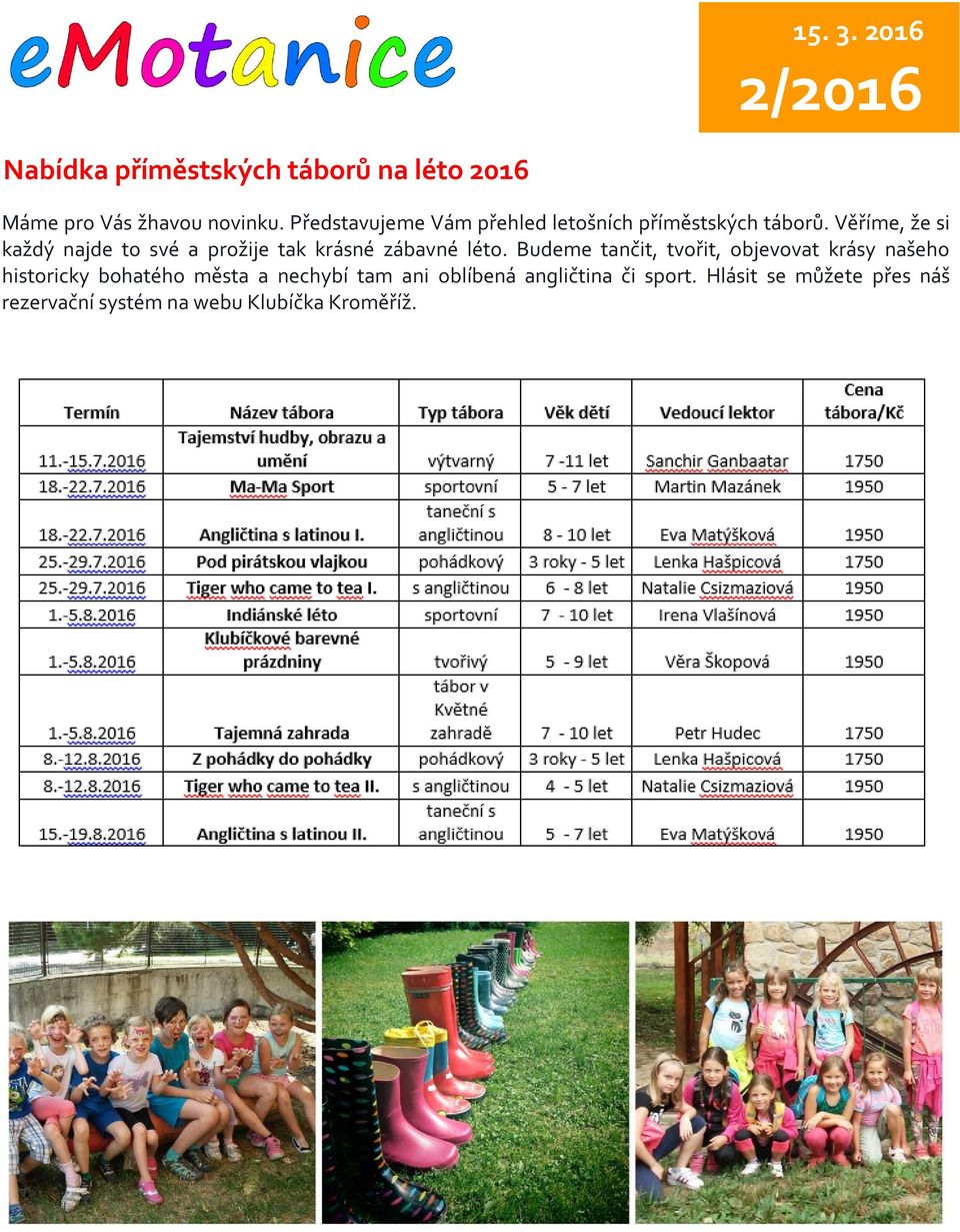 Věříme, že si každý najde to své a prožije tak krásné zábavné léto.