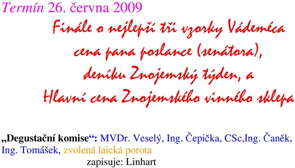 (senátora), deníku Znojemský týden, a Hlavní cena Znojemského
