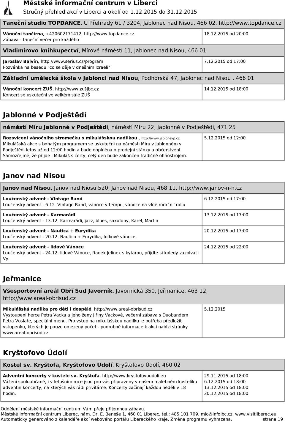 cz/program Pozvánka na besedu "co se děje v dnešním Izraeli" 7.12.2015 od 17:00 Základní umělecká škola v Jablonci nad Nisou, Podhorská 47, Jablonec nad Nisou, 466 01 Vánoční koncert ZUŠ, http://www.