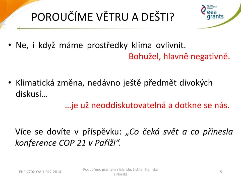 Klimatická změna, nedávno ještě předmět divokýchxxxxx diskusí je už neoddiskutovatelná a