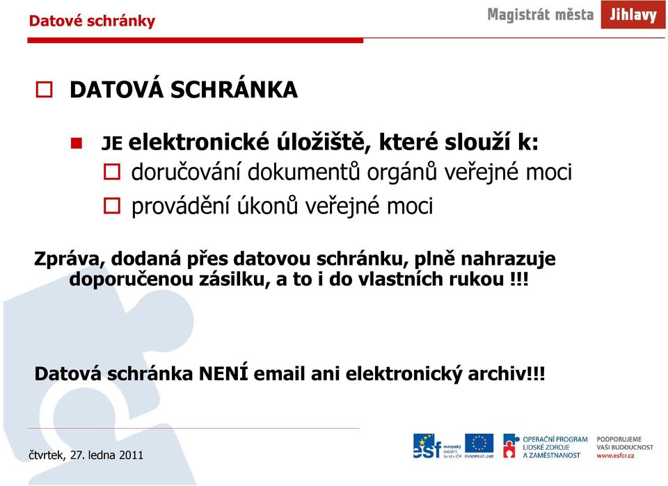 Zpráva, dodaná přes datovou schránku, plně nahrazuje doporučenou zásilku,