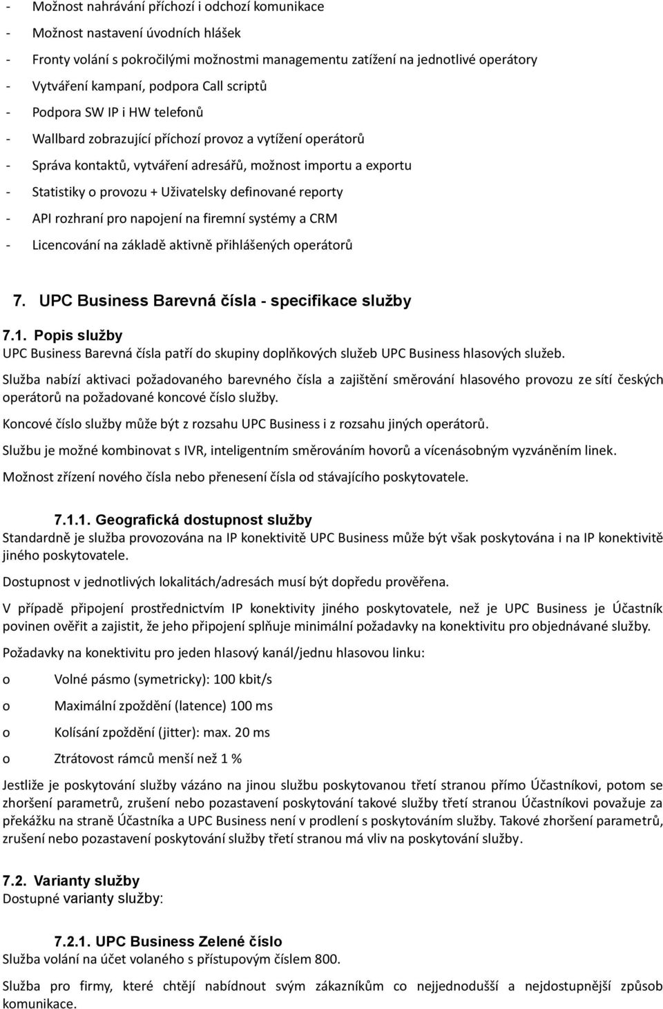 Uživatelsky definované reporty - API rozhraní pro napojení na firemní systémy a CRM - Licencování na základě aktivně přihlášených operátorů 7. UPC Business Barevná čísla - specifikace služby 7.1.