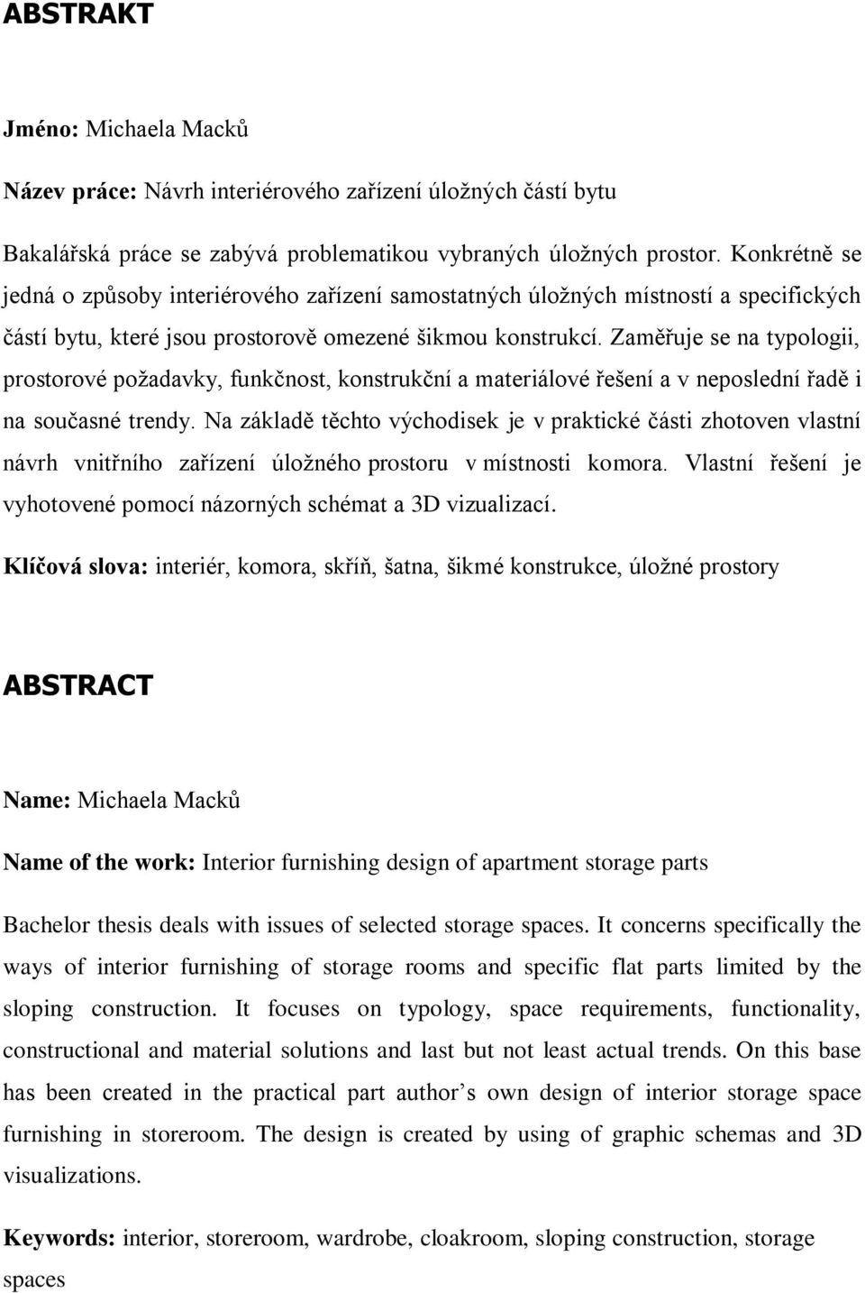 Zaměřuje se na typologii, prostorové požadavky, funkčnost, konstrukční a materiálové řešení a v neposlední řadě i na současné trendy.