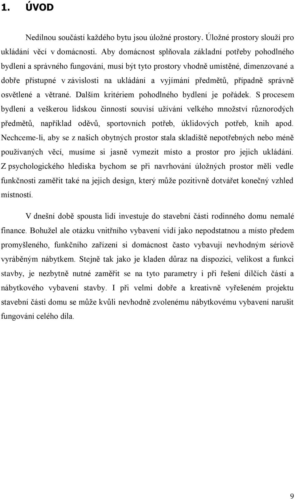 případně správně osvětlené a větrané. Dalším kritériem pohodlného bydlení je pořádek.