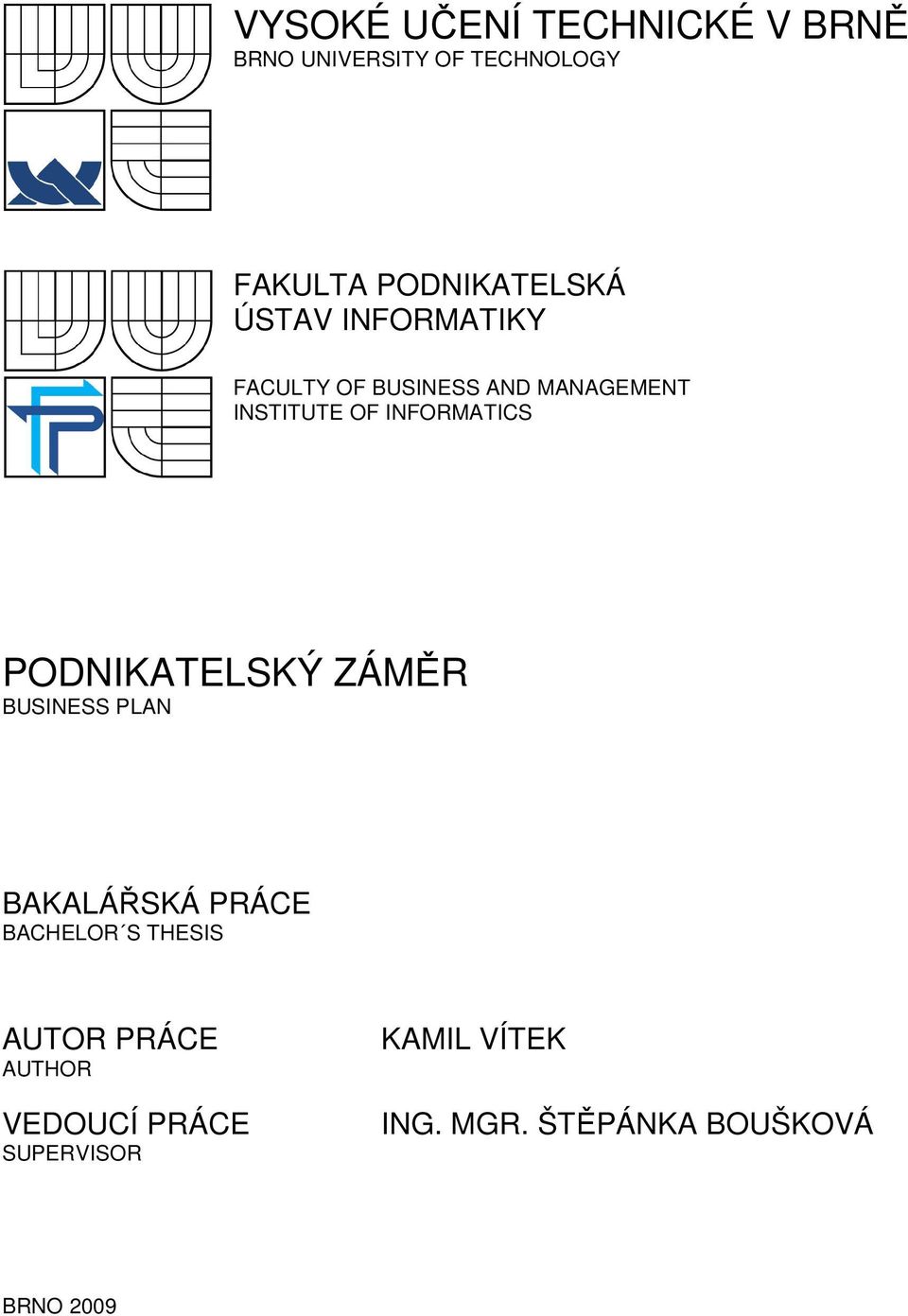 INFORMATICS PODNIKATELSKÝ ZÁMĚR BUSINESS PLAN BAKALÁŘSKÁ PRÁCE BACHELOR S THESIS