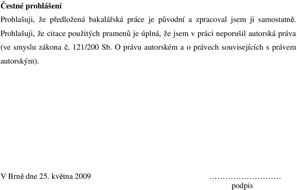 Prohlašuji, že citace použitých pramenů je úplná, že jsem v práci neporušil