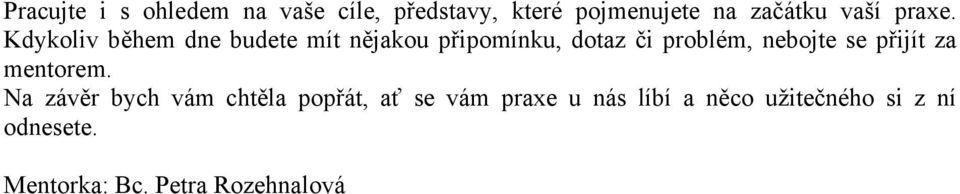 Kdykoliv během dne budete mít nějakou připomínku, dotaz či problém, nebojte se
