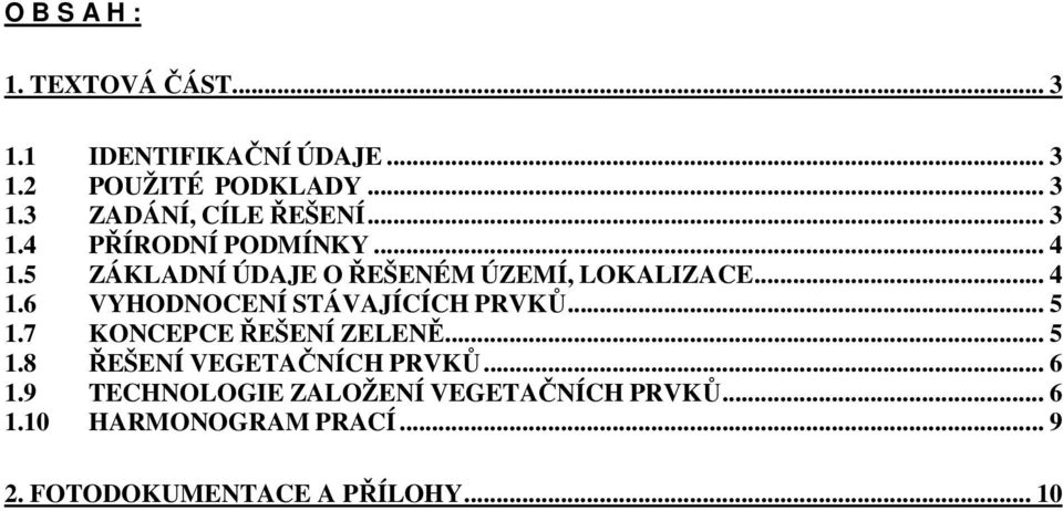 .. 5 1.7 KONCEPCE ŘEŠENÍ ZELENĚ... 5 1.8 ŘEŠENÍ VEGETAČNÍCH PRVKŮ... 6 1.