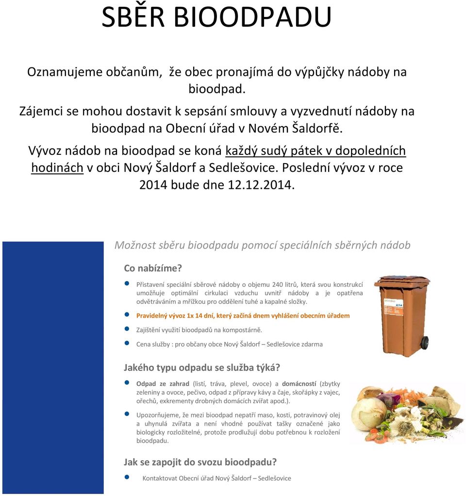 bude dne 12.12.2014. O b e c N o v ý Š a l d o r f - Možnost sběru bioodpadu pomocí speciálních sběrných nádob Co nabízíme?