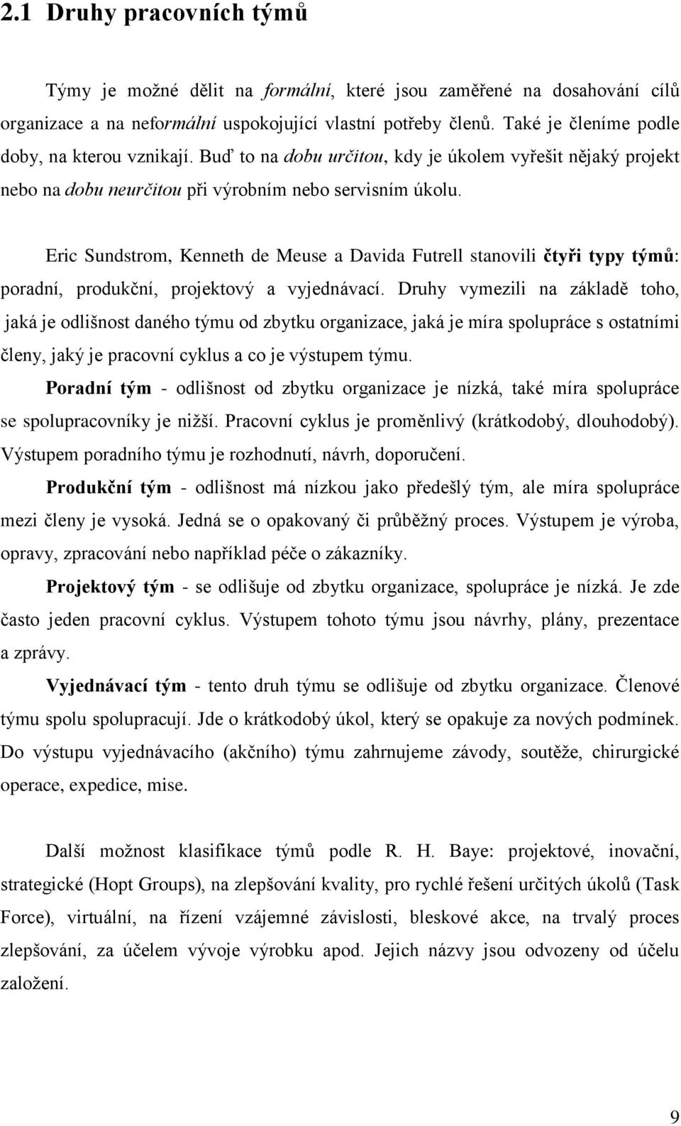 Eric Sundstrom, Kenneth de Meuse a Davida Futrell stanovili čtyři typy týmů: poradní, produkční, projektový a vyjednávací.