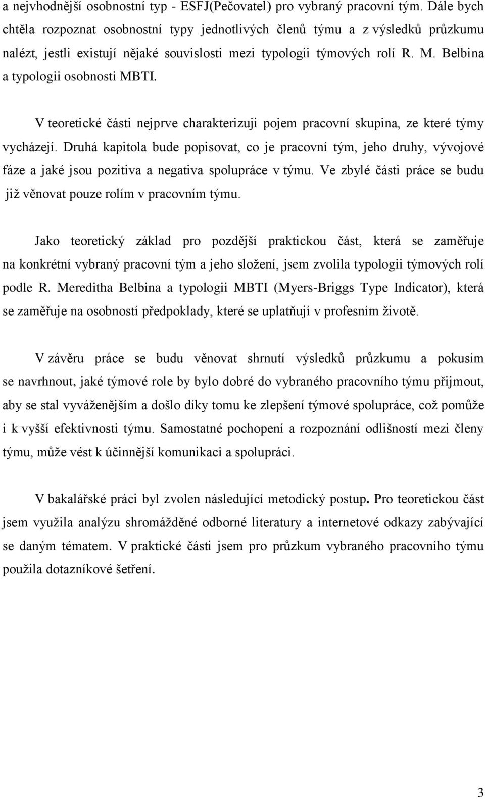 Belbina a typologii osobnosti MBTI. V teoretické části nejprve charakterizuji pojem pracovní skupina, ze které týmy vycházejí.