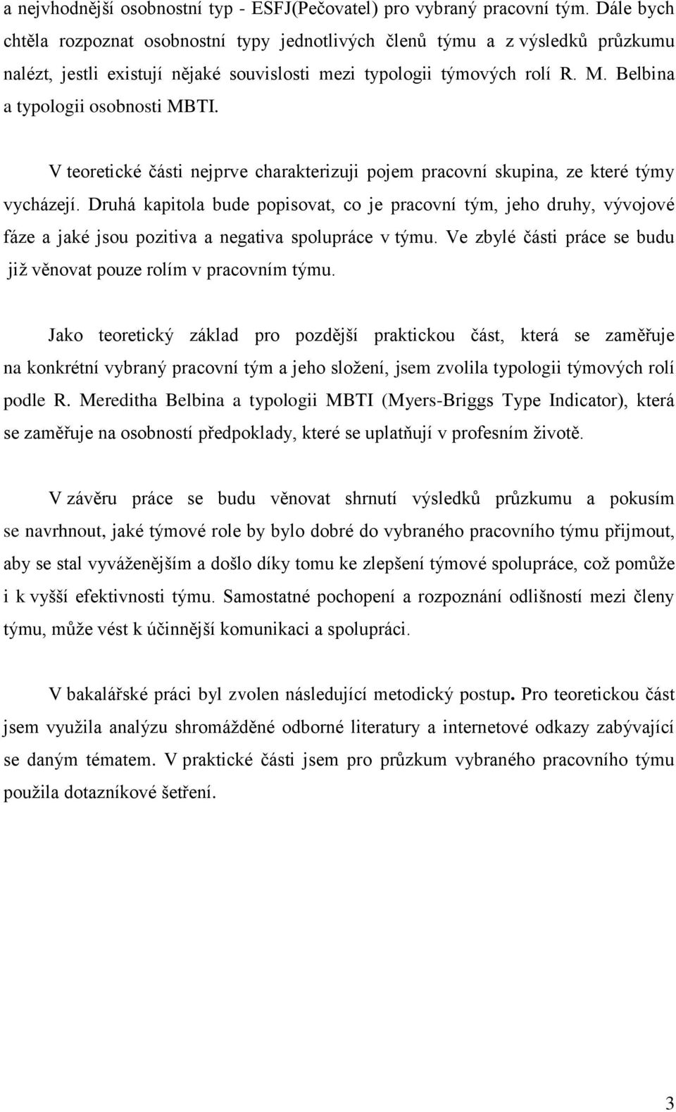 Belbina a typologii osobnosti MBTI. V teoretické části nejprve charakterizuji pojem pracovní skupina, ze které týmy vycházejí.