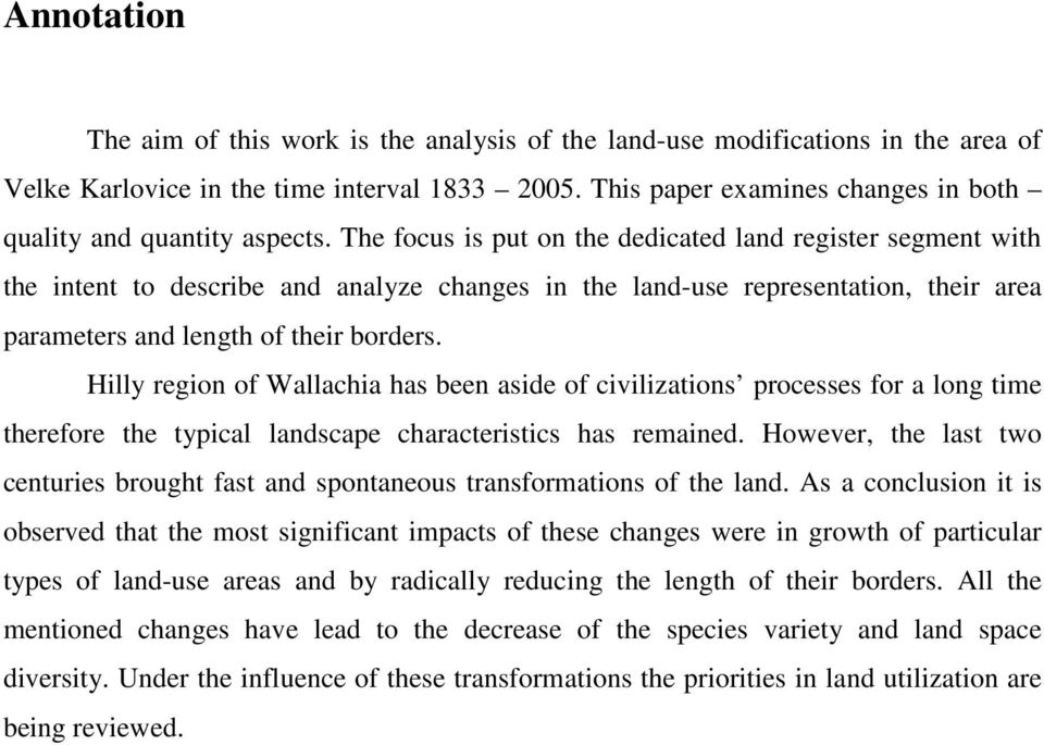 The focus is put on the dedicated land register segment with the intent to describe and analyze changes in the land-use representation, their area parameters and length of their borders.