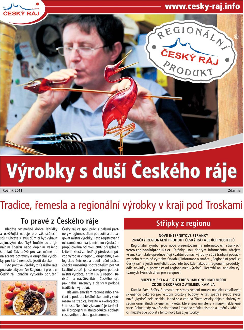 Tak právě pro vás máme tip na zdravé potraviny a originální výrobky, pro které nemusíte jezdit daleko. Tyto poctivé výrobky z Českého ráje poznáte díky značce Regionální produkt Český ráj.