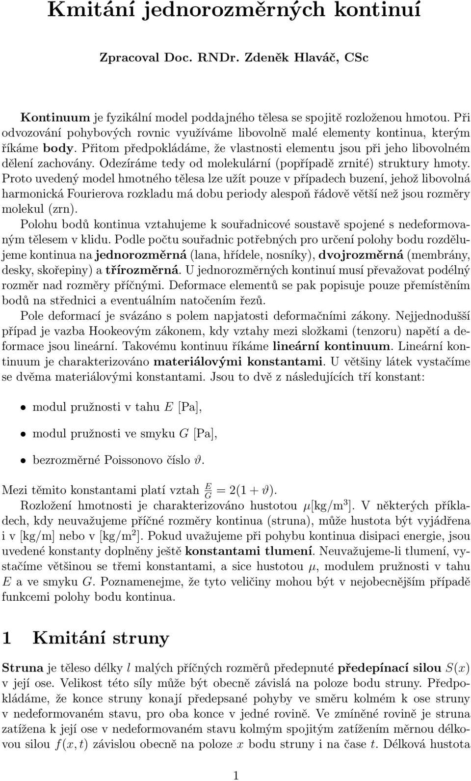 Odezíráme tedy od moekuární(popřípadě zrnité) struktury hmoty.
