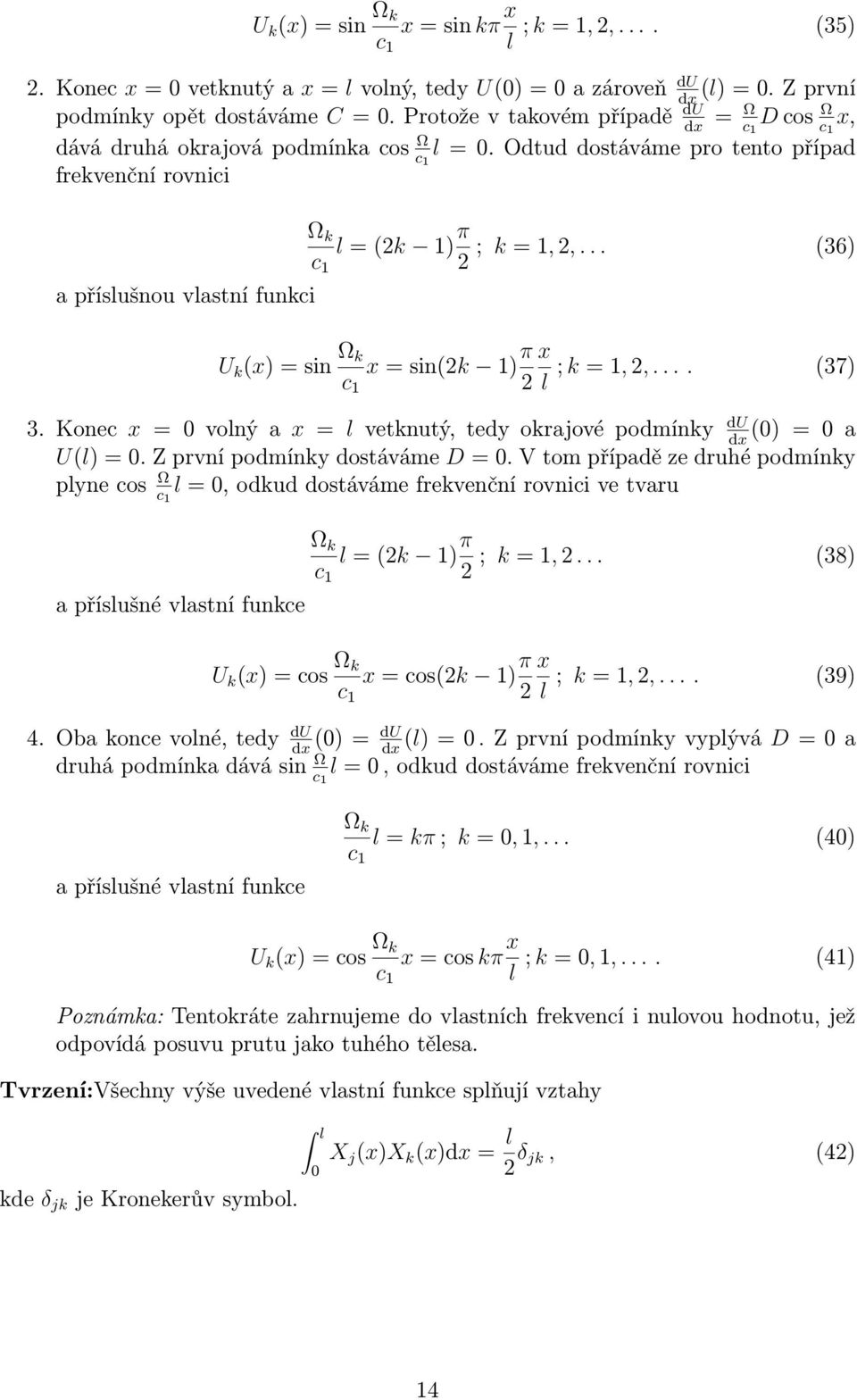 .. (36) c 1 U k ()=sin Ω k =sin(k 1) π ;,,.... (37) c 1 3.Konec = vonýa = vetknutý,tedyokrajovépodmínky du () = a d U()=.Zprvnípodmínkydostáváme D=.