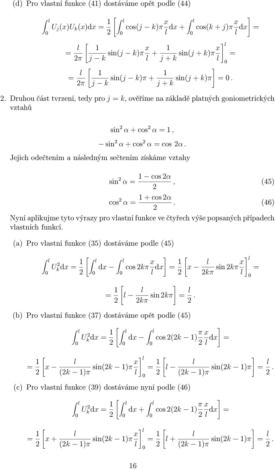 Jejich odečtením a násedným sečtením získáme vztahy sin α= 1 cosα, (45) cos α= 1+cosα. (46) Nyní apikujme tyto výrazy pro vastní funkce ve čtyřech výše popsaných případech vastních funkcí.
