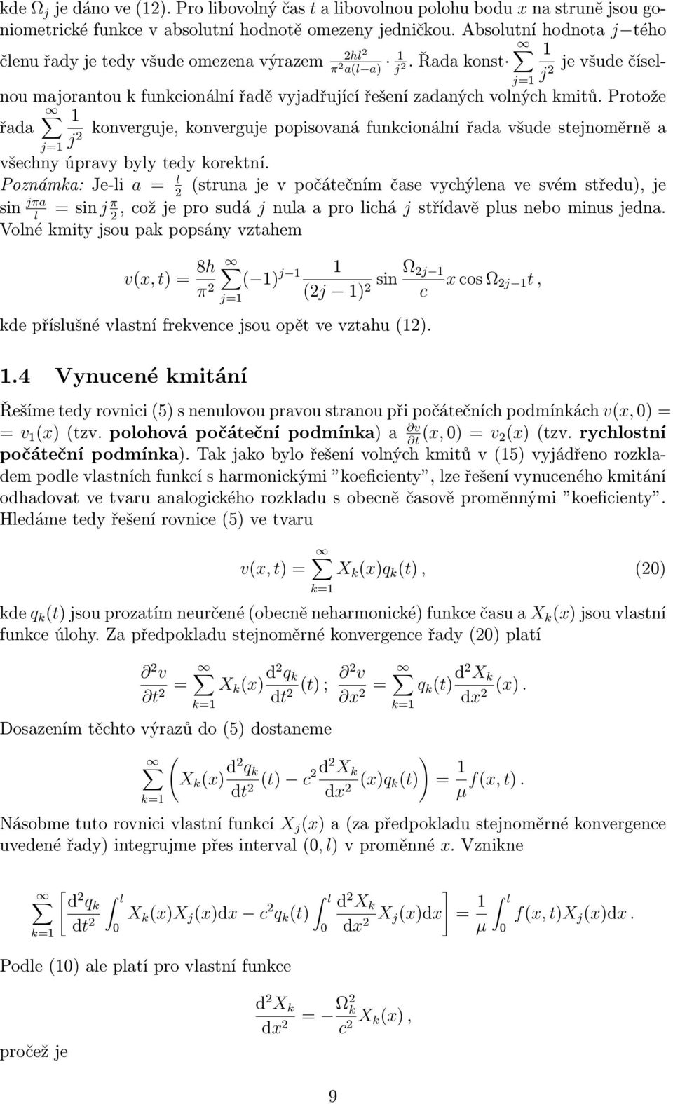 Protože 1 řada j=1 j konverguje,konvergujepopisovanáfunkcionánířadavšudestejnoměrněa všechny úpravy byy tedy korektní.