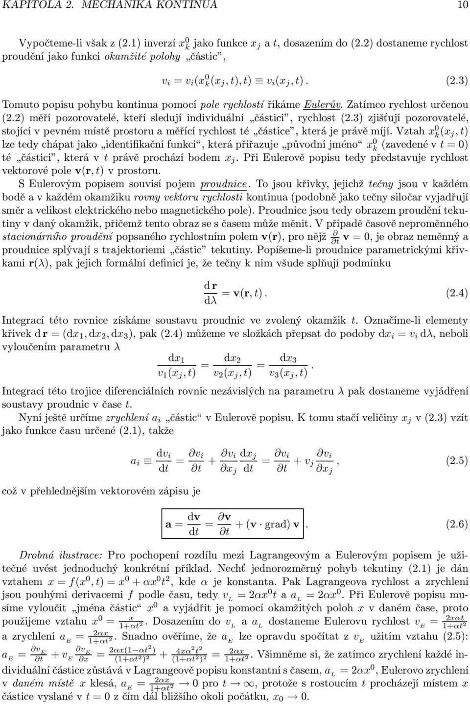 vztah x k x j, t zetedychápatjako identifikačnífunkci,kterápřiřazuje původníjméno x k zavedenévt= té částici,kterávtprávěprocházíbodem x j.