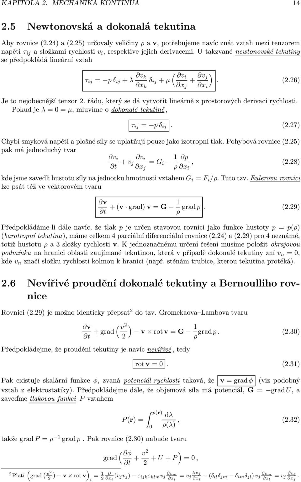 utakzvanénewtonovskétekutiny se předpokádá ineární vztah τ ij = p δ ij + λ k i δ ij + µ + j x k x j x i. 2.26 Je to nejobecnější tenzor 2.