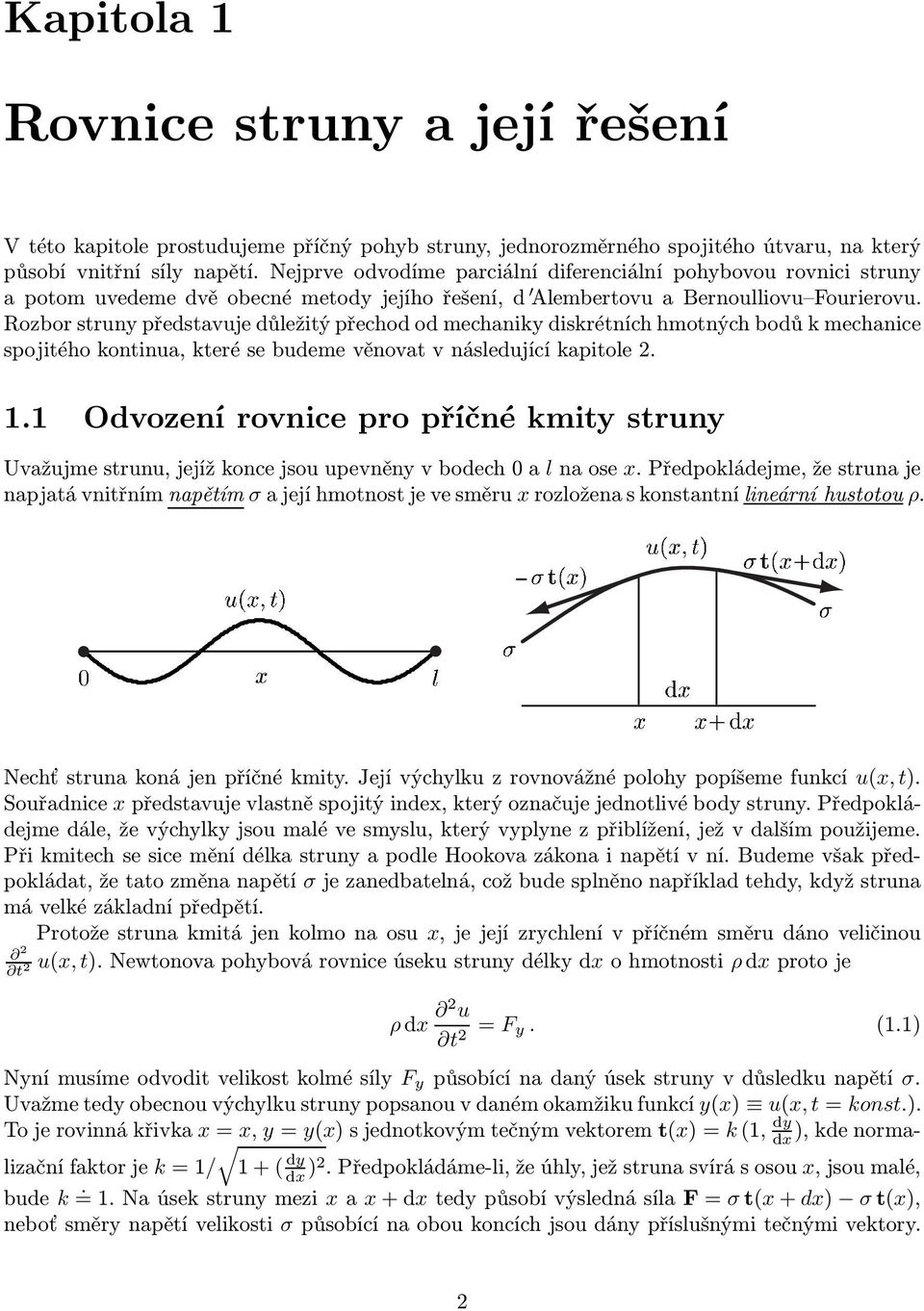 Rozbor struny představuje důežitý přechod od mechaniky diskrétních hmotných bodů k mechanice spojitého kontinua, které se budeme věnovat v násedující kapitoe 2. 1.