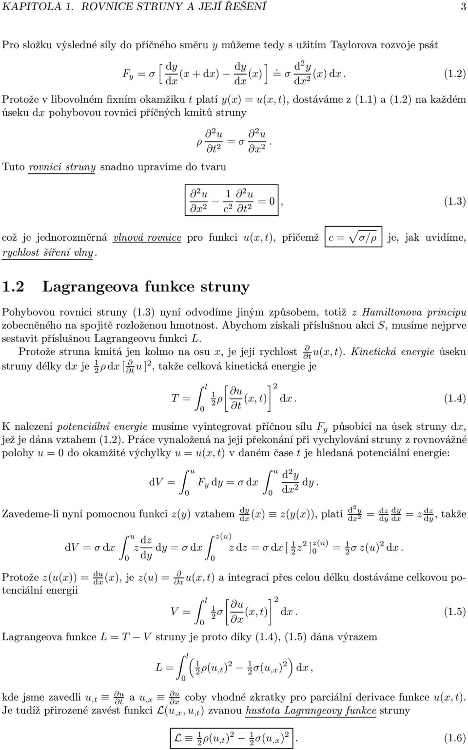 3 t2 což je jednorozměrná vnovárovnice pro funkci ux, t, přičemž c= σ/ρ rychost šíření vny. je, jak uvidíme, 1.2 Lagrangeova funkce struny Pohybovou rovnici struny1.