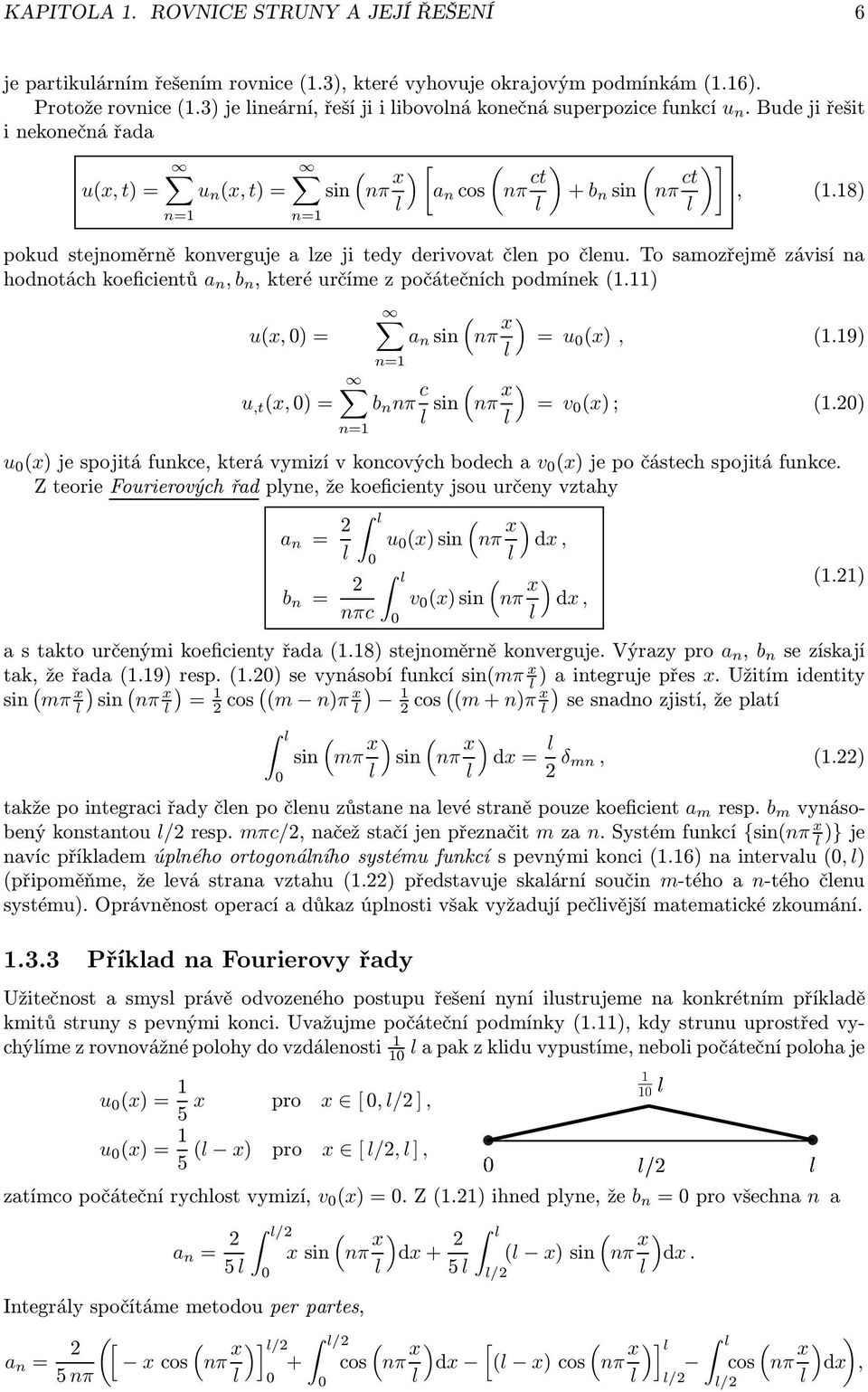 To samozřejmě závisí na hodnotáchkoeficientů a n, b n,kteréurčímezpočátečníchpodmínek1.11 ux,= u,t x,= n=1 n=1 a n sin nπ x b n nπ c sin nπ x = u x, 1.19 = v x; 1.