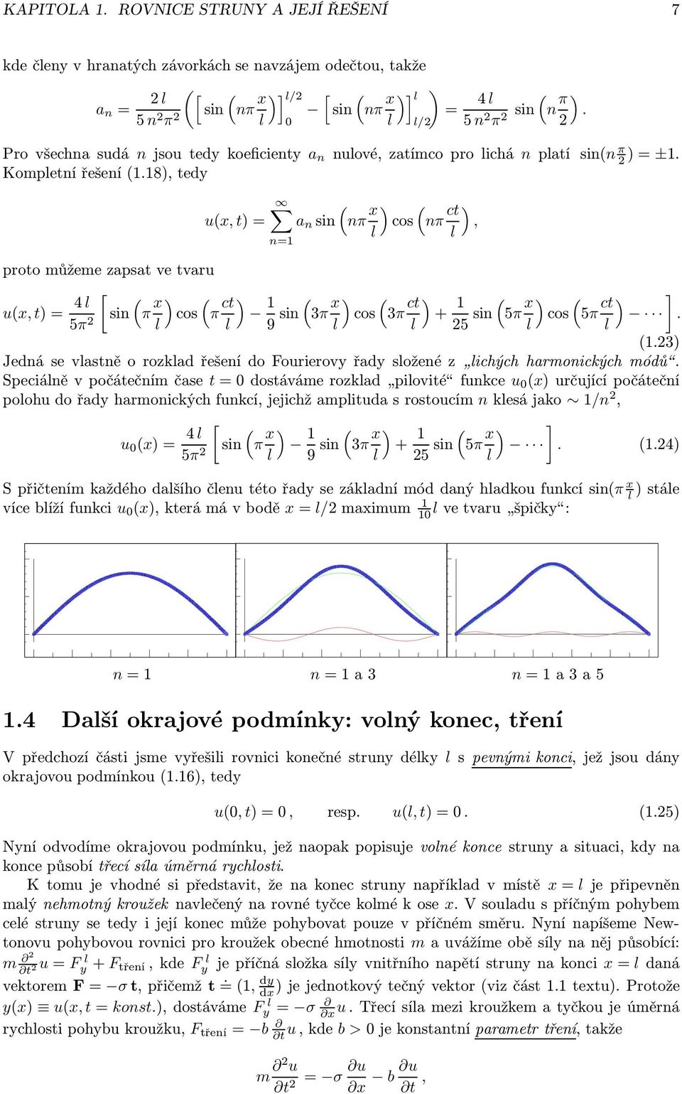 18, tedy proto můžeme zapsat ve tvaru ux, t= 4 [ 5π 2 sin π x cos ux, t= π ct n=1 a n sin nπ x cos 1 9 sin 3π x cos 3π ct nπ ct, + 1 5π 25 sin x cos 5π ct ]. 1.23 JednásevastněorozkadřešenídoFourierovyřadysoženéz ichýchharmonickýchmódů.